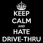keep-calm-and-hate-drive-thru